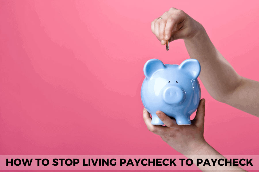 how to stop living paycheck to paycheck